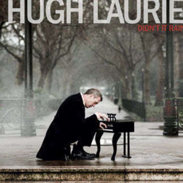 HUGH LAURIE – Didn’t it Rain