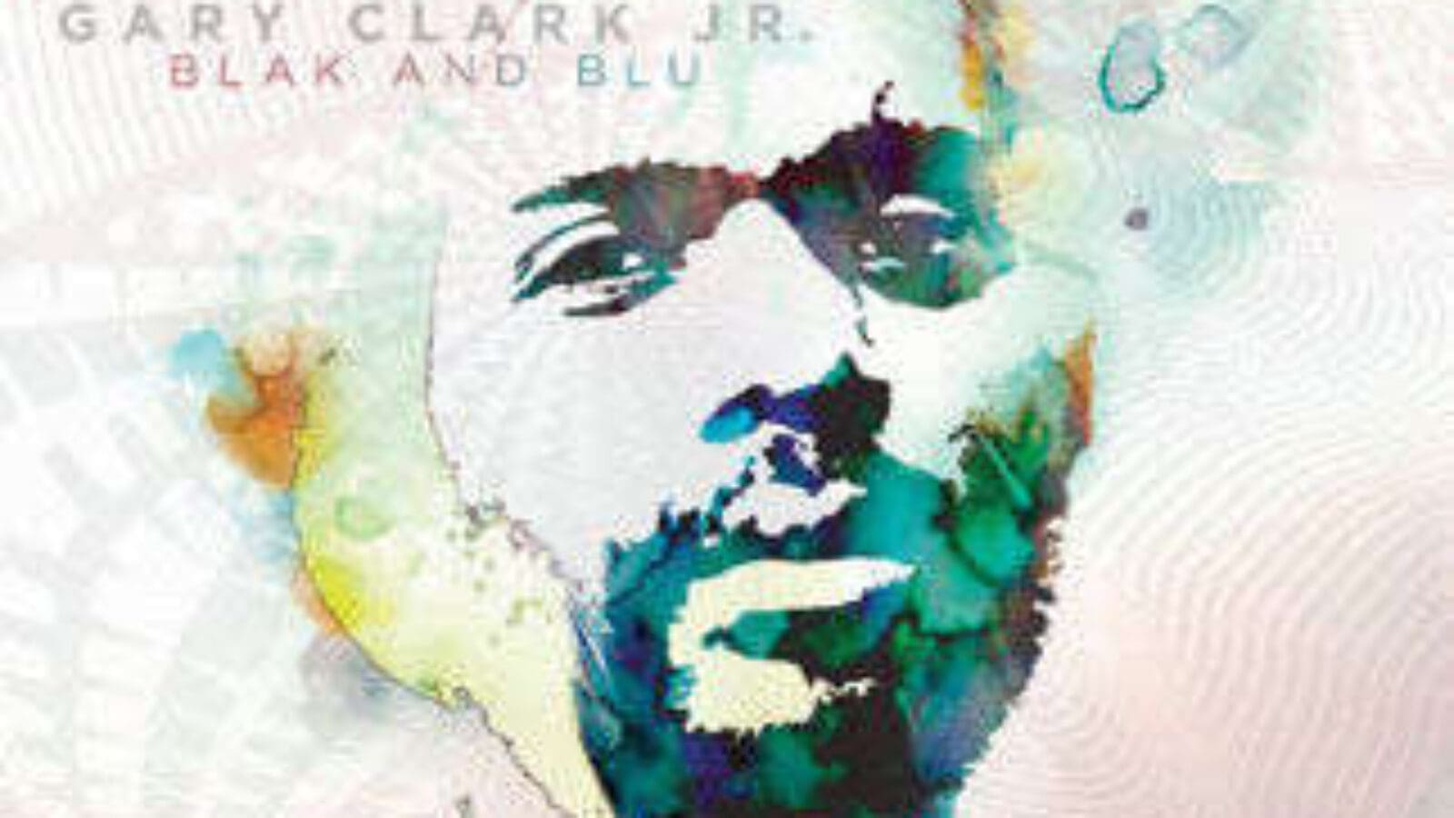 GARY CLARK JR. – Blak And Blu