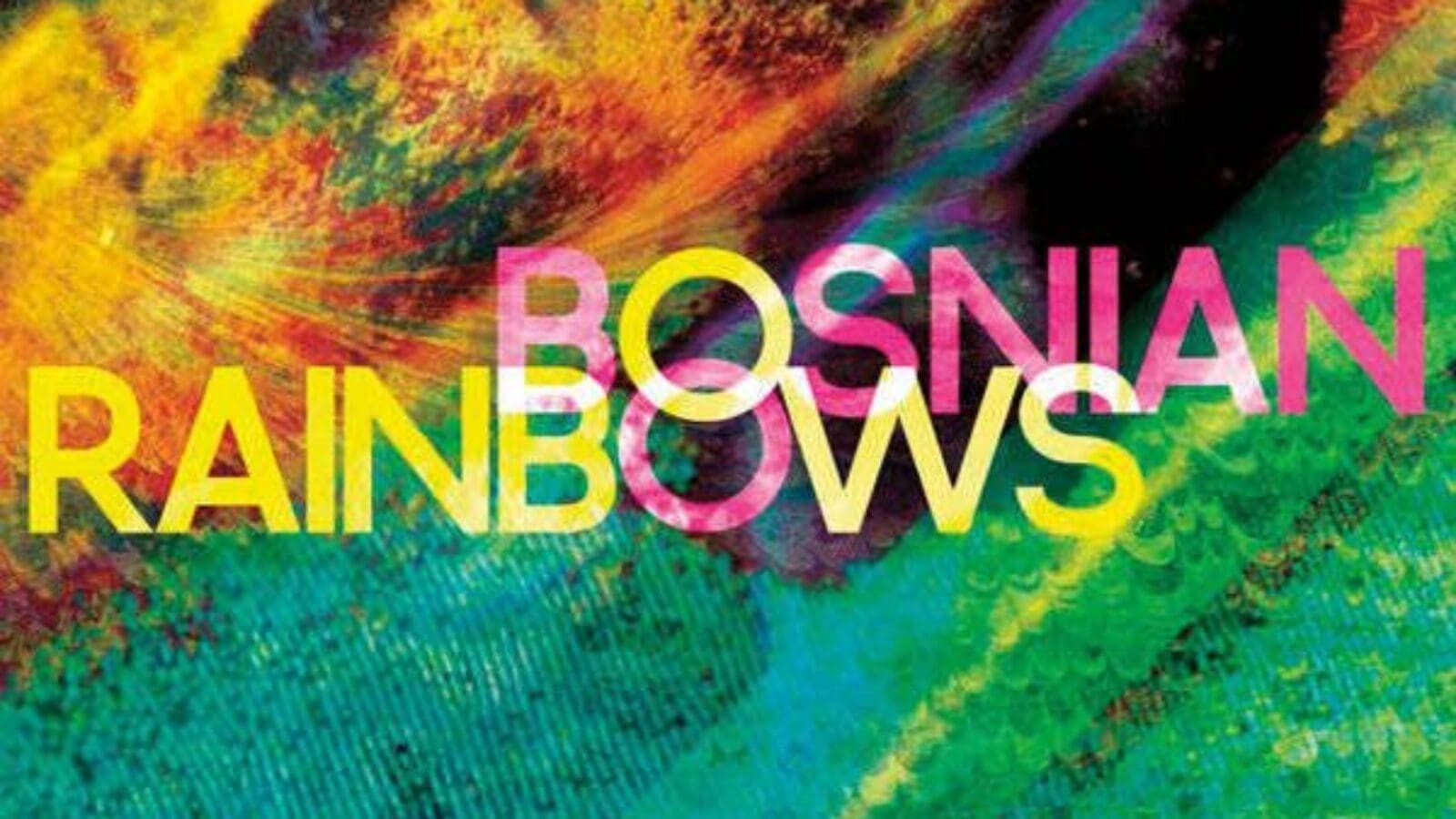 BOSNIAN RAINBOWS Bosnian Rainbows