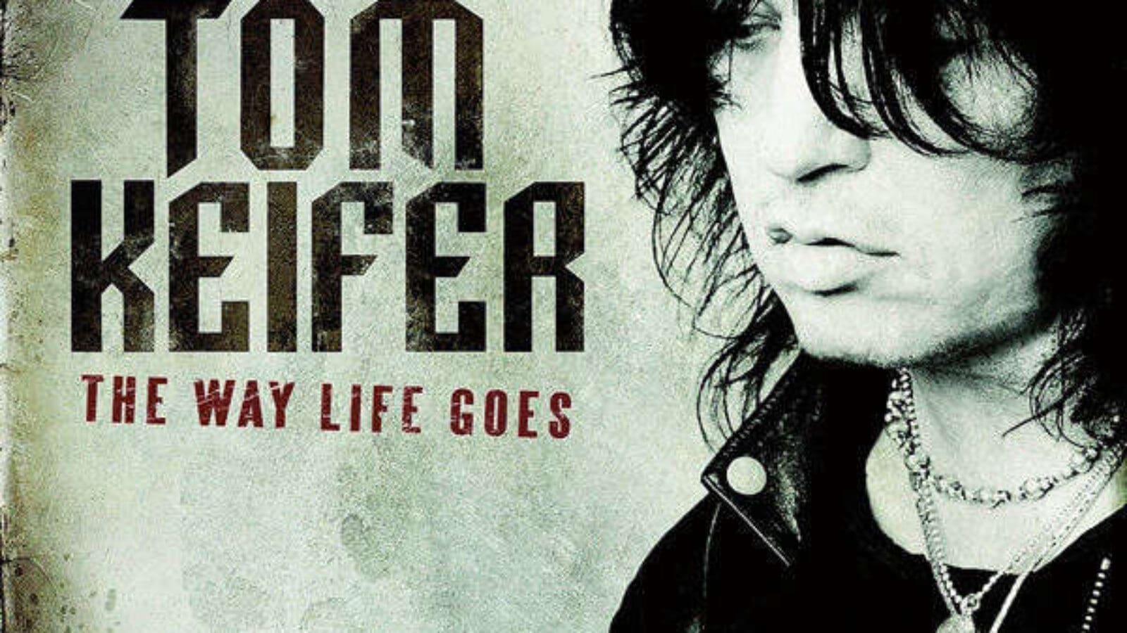 TOM KEIFER The Way Life Goes