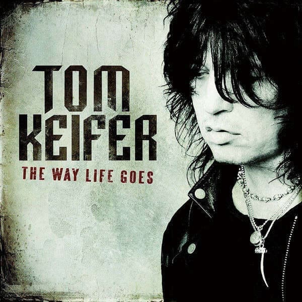 TOM KEIFER The Way Life Goes