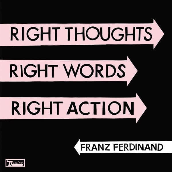 FRANZ FERDINAND Right Thoughts, Right Words, Right Action