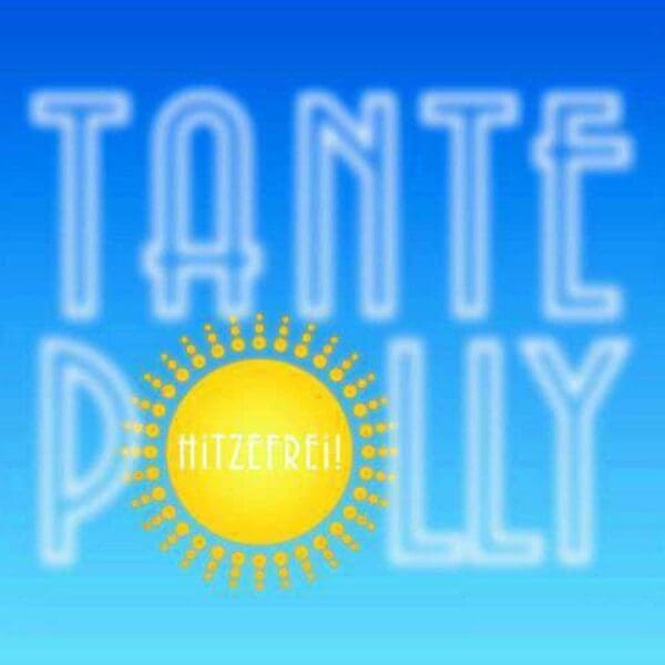 TANTE POLLY Tante Polly Macht Hitzefrei