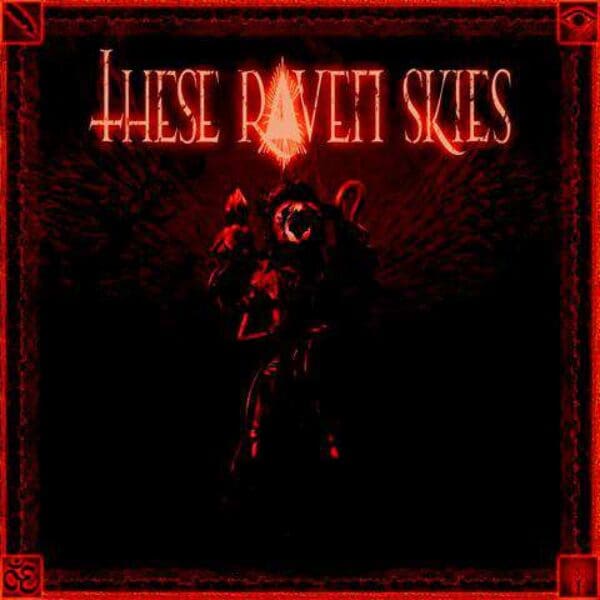 THESE RAVEN SKIES – These Raven Skies