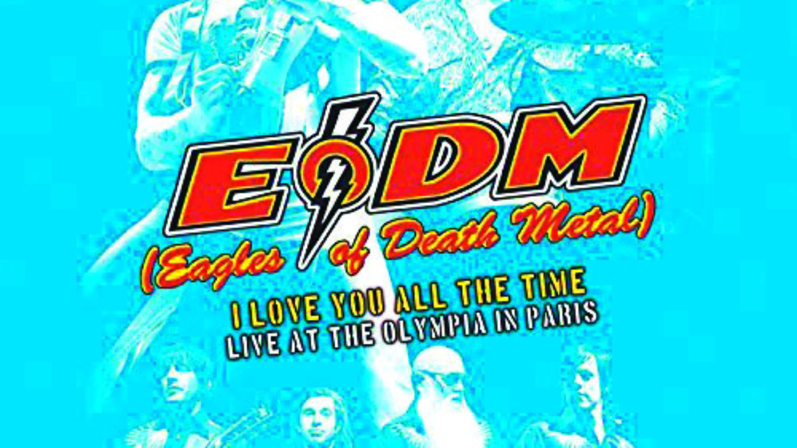 EAGLES OF DEATH METAL I Love You All The Time: Live At The Olympia Paris