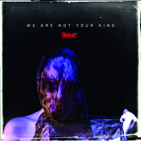 SLIPKNOT – WE ARE NOT YOUR KIND