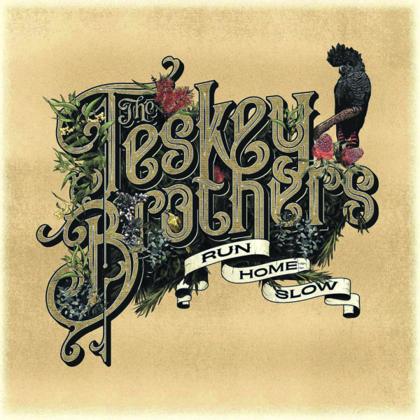 THE TESKEY BROTHERS – RUN HOME SLOW