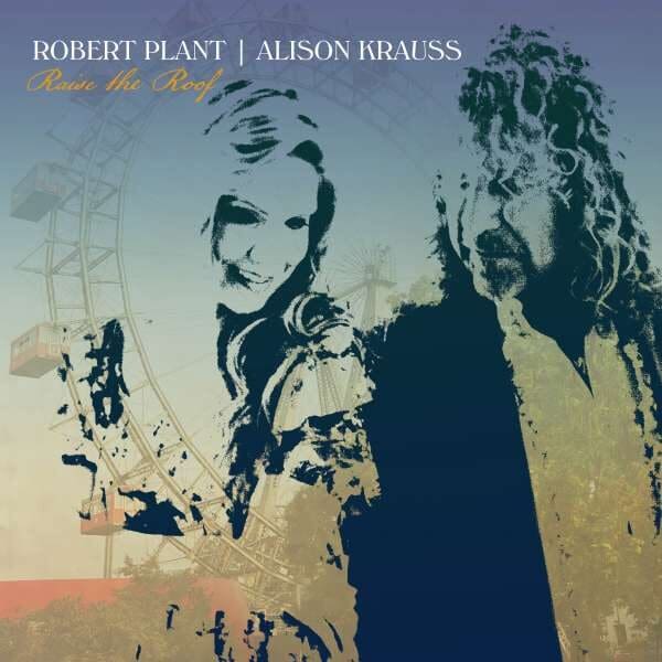 Platten des Monats: ROBERT PLANT & ALISON KRAUSS, Raise The Roof