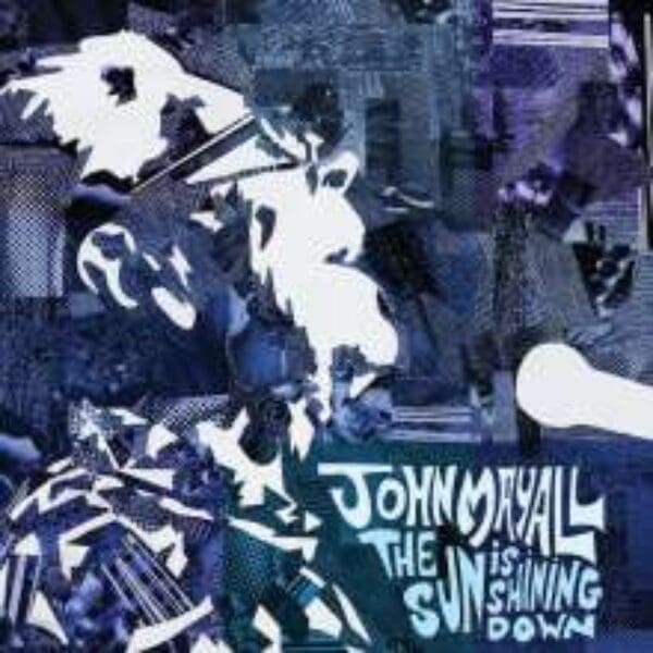 JOHN MAYALL – The Sun Is Shining Down