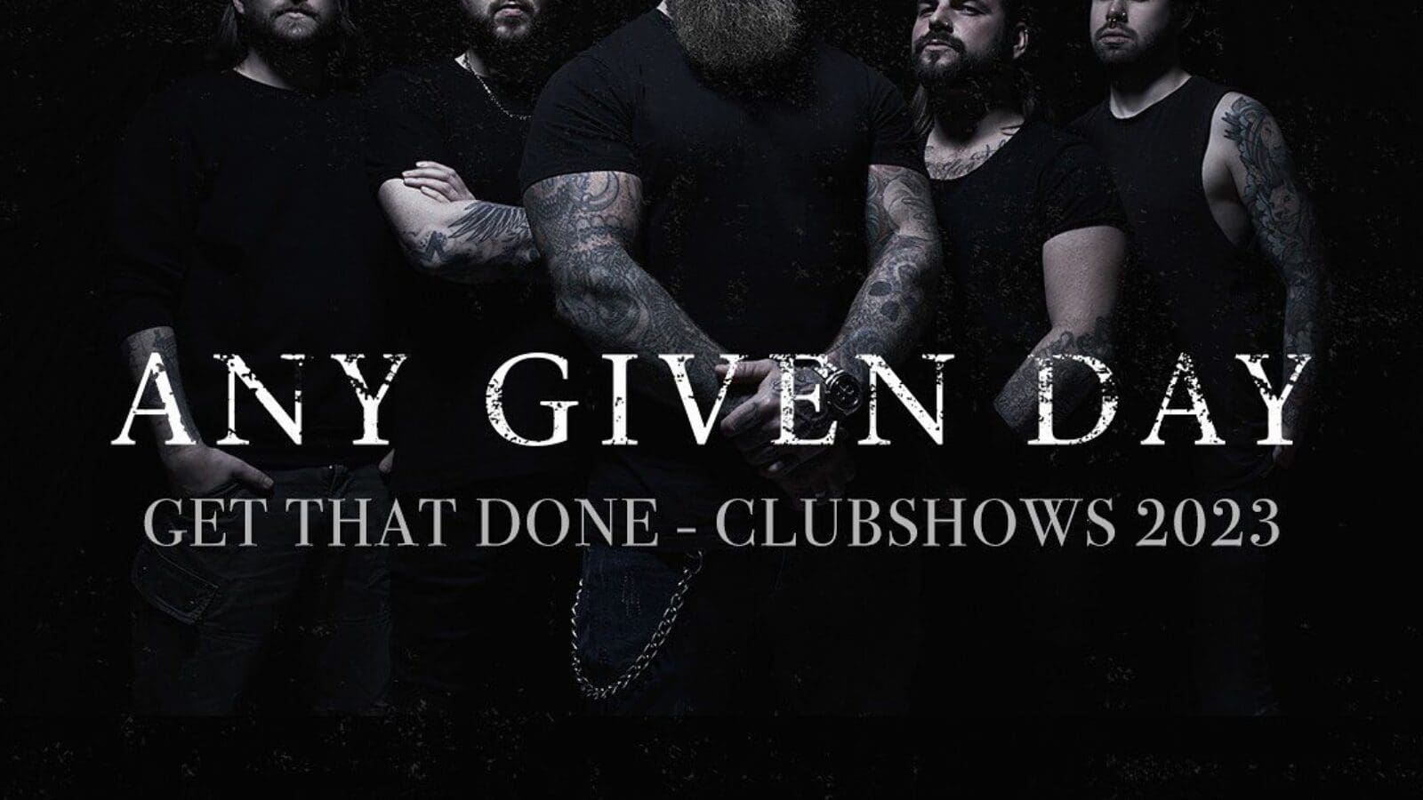 ANY GIVEN DAY – ‘Get That Done’ – eine Clubtour